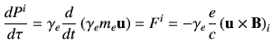 $\displaystyle \di{P^i}{\tau} = \gamma_e \dI{t}\left(\gamma_e m_e \vu \right) = F^i
= -\gamma_e \frac{e}{c} \left( \vu\times \vB \right)_i
$