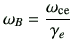 $\displaystyle \omega_B = \frac{\omega_{{\rm ce}}}{\gamma_e}$