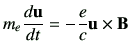 $\displaystyle m_e \di{\vu}{t} = -\frac{e}{c} \vu\times \vB
$