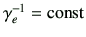 $ \gamma_e^{-1}={{\rm const}}$