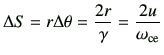 $\displaystyle \Delta S = r\Delta \theta = \frac{2r}{\gamma}=\frac{2 u}{\omega_{\rm ce}}
$