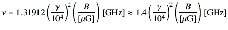 $\displaystyle \nu =1.31912 \left(\frac{\gamma}{10^4}\right)^2 \left(\frac{B}{[{...
...t(\frac{\gamma}{10^4}\right)^2 \left(\frac{B}{[{\rm\mu G}]}\right)\,[{\rm GHz}]$