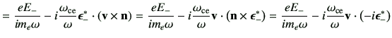 $\displaystyle = \frac{eE_{-}}{im_e \omega} -i \frac{\omega_{{\rm ce}}}{\omega} ...
... -i \frac{\omega_{{\rm ce}}}{\omega}\vv\cdot \left(-i\bm{\epsilon}_{-}^*\right)$