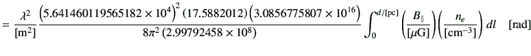 $\displaystyle =\frac{\lambda^2}{[{\rm m^2}]} \frac{\left(5.641460119565182\time...
...\mu G}]}\right)\left(\frac{n_e}{[{\rm {cm}^{-3}}]}\right)\,dl \quad [{\rm rad}]$