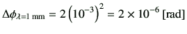 $\displaystyle \Delta \phi_{\lambda= 1\,{\rm mm}}
=2\left(10^{-3}\right)^2 = 2 \times 10^{-6}\,[{\rm rad}]
$