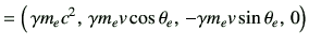 $\displaystyle =\left(\, \gamma m_e c^2,\, \gamma m_e v\cos\theta_e, \, -\gamma m_e v\sin\theta_e,\,0\right)$