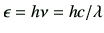 $ \epsilon = h\nu = hc/\lambda$