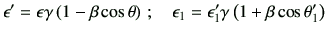 $\displaystyle \epsilon' = \epsilon \gamma \left(1-\beta\cos\theta\right) \,; \quad \epsilon_1 = \epsilon_1' \gamma \left(1+\beta\cos\theta_1'\right)$