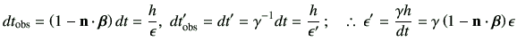 % latex2html id marker 1110
$\displaystyle dt_{{\rm obs}} = \left(1-\vn\cdot \bm...
...silon' = \frac{\gamma h}{dt} = \gamma\left(1-\vn\cdot \bm{\beta}\right)\epsilon$