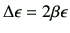 $ \Delta \epsilon = 2\beta \epsilon$