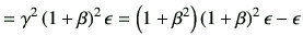 $\displaystyle =\gamma^2\left(1+\beta\right)^2\epsilon =\left(1+\beta^2\right)\left(1+\beta\right)^2\epsilon -\epsilon$