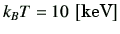 $ k_BT = 10\,\left[\text{keV}\right]$