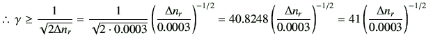 % latex2html id marker 1506
$\displaystyle \therefore\, \gamma \geq \frac{1}{\sq...
...ta n_r}{0.0003}\right)^{-1/2} =41 \left(\frac{\Delta n_r}{0.0003}\right)^{-1/2}$