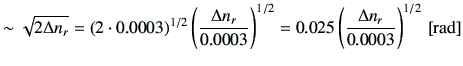 $\displaystyle \sim \sqrt{ 2\Delta n_r} =\left(2\cdot 0.0003\right)^{1/2} \left(...
...}\right)^{1/2} =0.025 \left(\frac{\Delta n_r}{0.0003}\right)^{1/2}\,[{\rm rad}]$