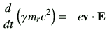 $\displaystyle \dI{t}\left(\gamma m_r c^2\right) = -e\vv\cdot \vE$