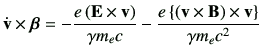 $\displaystyle \dot{\vv}\times \bm{\beta}
=
-\frac{e\left(\vE\times \vv\right)}{...
...-\frac{e\left\{ \left(\vv\times \vB\right)\times \vv \right\}}{\gamma m_e c^2}
$