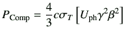 $\displaystyle P_{{\rm Comp}} = \frac{4}{3}c \sigma_T \left[U_{{\rm ph}} \gamma^2 \beta^2 \right]$