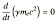 $\displaystyle \dI{t}\left(\gamma m_e c^2\right) = 0$