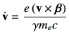 $\displaystyle \dot{\vv} = \frac{e\left(\vv\times \bm{\beta}\right)}{\gamma m_e c}
$