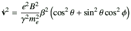 $\displaystyle \dot{\vv}^2 = \frac{e^2B^2}{\gamma^2m_e^2}\beta^2 \left(\cos^2\theta+\sin^2\theta\cos^2\phi\right)
$