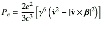 $\displaystyle P_e = \frac{2e^2}{3c^3} \left[ \gamma^6 \left(\dot{\vv}^2 -\left\vert \dot{\vv} \times \bm{\beta}\right\vert^2\right)\right]$