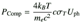 $\displaystyle P_{{\rm Comp}} = \frac{4k_B T}{m_e c^2} c \sigma_T U_{{\rm ph}}$