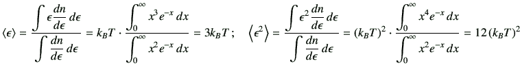 $\displaystyle \left\langle \epsilon \right\rangle
=\dfrac{\displaystyle \int \e...
...-x}\, dx}{\displaystyle \int_0^\infty x^2 e^{-x}\,dx}
=12 \left(k_B T\right)^2
$