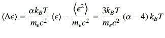 $\displaystyle \left\langle \Delta \epsilon \right\rangle =\frac{\alpha k_B T}{m...
... \right\rangle}{m_e c^2} =\frac{3 k_B T}{m_e c^2} \left( \alpha -4\right) k_B T$