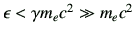 $ \epsilon < \gamma m_e c^2 \gg m_e c^2$