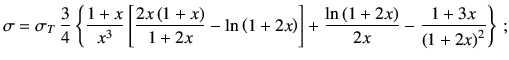 $\displaystyle \sigma = \sigma_T \,\frac{3}{4} \left\{ \frac{1+x}{x^3} \left[\fr...
...\frac{\ln \left(1+2x\right)}{2x} -\frac{1+3x}{\left(1+2x\right)^2} \right\} \,;$