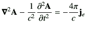 $\displaystyle \Nabla^2 \vA -\frac{1}{c^2} \dell{\vA}{t} = -\frac{4\pi}{c}\vj_e$