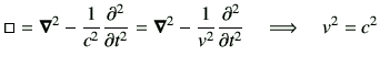 $\displaystyle \square = \Nabla^2 -\frac{1}{c^2} \deLL{t} = \Nabla^2 -\frac{1}{v^2}\deLL{t} \quad \Longrightarrow \quad v^2 = c^2$