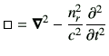 $\displaystyle \square = \Nabla^2 -\frac{n_r^2}{c^2}\deLL{t}$