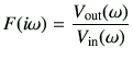 $\displaystyle F(i\omega) =\frac{V_\mathrm{out}(\omega)}{V_\mathrm{in}(\omega)}
$