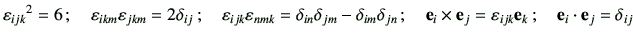 $\displaystyle {\vepsilon_{ijk}}^2 =6\, ;\quad \vepsilon_{ikm} \vepsilon_{jkm} =...
...e_i\times \ve_j = \vepsilon_{ijk} \ve_k\,;\quad \ve_i \cdot \ve_j = \delta_{ij}$