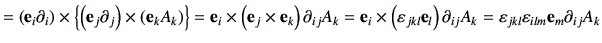 $\displaystyle = \left( \ve_i \partial_i\right) \times \left\{ \left( \ve_j \par...
...\right)\partial_{ij}A_k =\vepsilon_{jkl}\vepsilon_{ilm} \ve_m \partial_{ij} A_k$