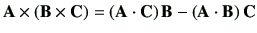 $\displaystyle \vA\times \left( \vB\times \vC\right) = \left(\vA\cdot \vC\right)\vB - \left( \vA \cdot \vB\right)\vC$