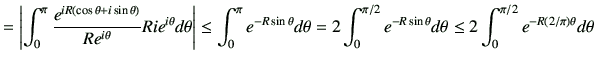 $\displaystyle = \left\vert \int_{0}^{\pi} \frac{e^{ iR(\cos{\theta} +i \sin{\th...
...theta}} d\theta \leq 2 \int_{0}^{\pi/2} e^{-R\left(2/\pi\right) \theta} d\theta$