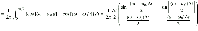 $\displaystyle =\frac{1}{2\pi} \int_{0}^{\Delta t/2}\left\{ \cos\left[(\omega+\o...
...a-\omega_0)\Delta t}{2}\right]}{ \dfrac{(\omega-\omega_0)\Delta t}{2} } \right)$