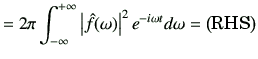 $\displaystyle =2\pi \Int \left\vert \hat{f}(\omega)\right\vert^2 e^{-i\omega t}d \omega =\left(\text{RHS}\right)$