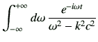 $\displaystyle \Int d\omega \,\frac{e^{-i\omega t}}{\omega^2 -k^2c^2}$