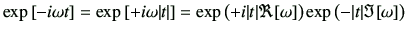 $\displaystyle \exp\left[ -i\omega t \right]
=\exp\left[ + i\omega \vert t\vert\...
...ft(+i\vert t\vert \Re[\omega]\right) \exp\left(-\vert t\vert\Im[\omega]\right)
$