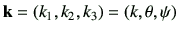 $ \vk=(k_1,k_2,k_3)=(k,\theta,\psi)$