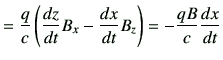 $\displaystyle = \frac{q}{c} \left( \frac{dz}{dt}B_x -\frac{dx}{dt}B_z \right) =- \frac{qB}{c} \frac{dx}{dt}$