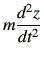 $\displaystyle m \dii{z}{t}$