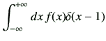 $\displaystyle \Int dx \, f(x) \delta(x-1)$