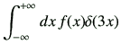 $\displaystyle \Int dx \, f(x)\delta(3x)$