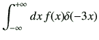 $\displaystyle \Int dx \, f(x)\delta(-3x)$