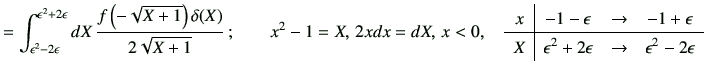 $\displaystyle =\int_{\epsilon^2 -2\epsilon}^{\epsilon^2 +2\epsilon} dX\,\frac{f...
...on \\ \hline X & \epsilon^2 +2\epsilon & \to & \epsilon^2-2\epsilon \end{array}$