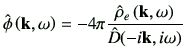 $\displaystyle \hat{\phi}\ko = -4 \pi \frac{\hat{\rho}_e \ko}{\hat{D}(-i\vk,i\omega)}
$